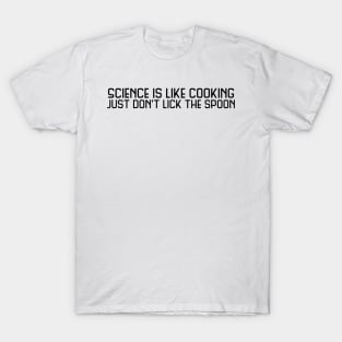 Science is like cooking just don't lick the spoon T-Shirt